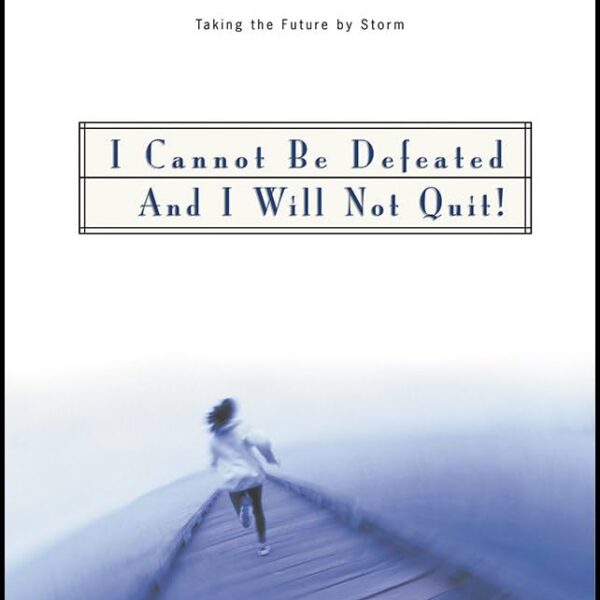 I CANNOT BE DEFEATED AND I WILL NOT QUIT