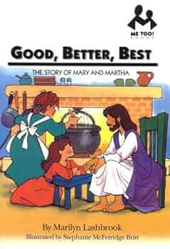 THE GOOD, BETTER, BEST STORY OF MARY AND MARTHA AUTHOR